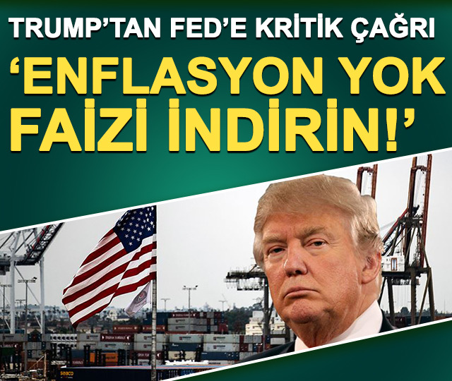 Trump&rsquo;tan Fed&rsquo;e &ccedil;arpıcı &ccedil;ağrı