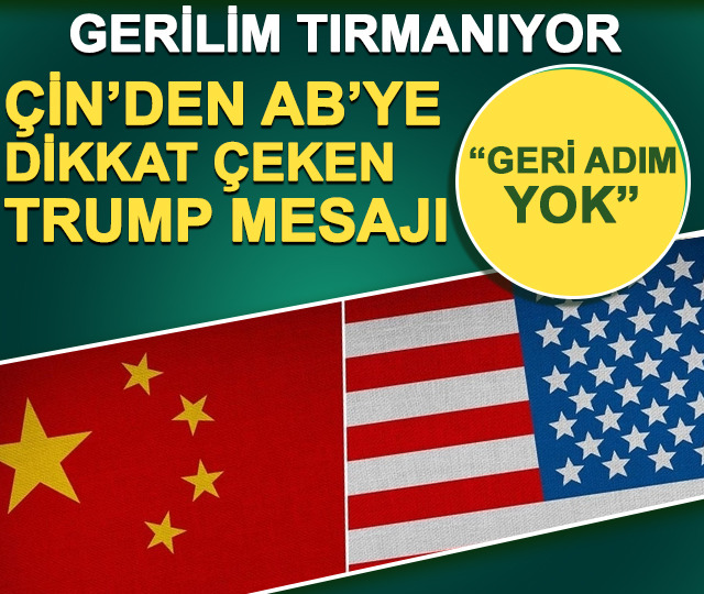 &Ccedil;in'den AB'ye Trump mesajı! "Geri adım atmazsa..."