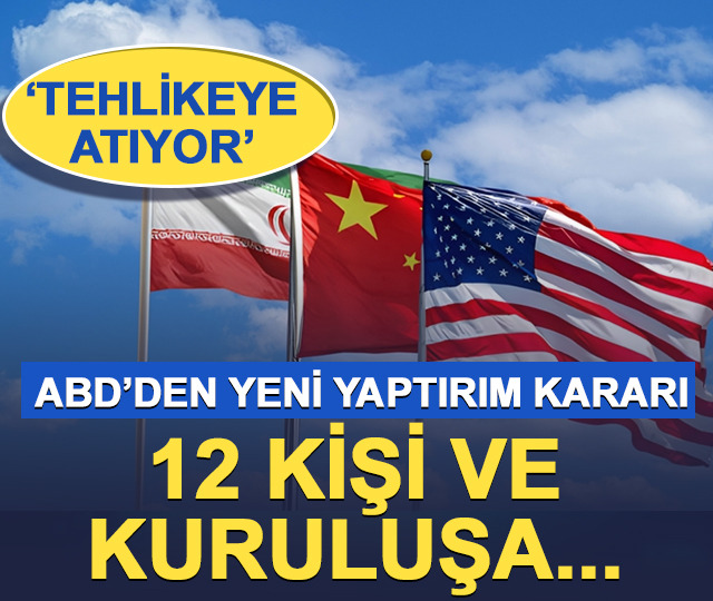 ABD'den, İran ve Çin merkezli 12 kişi ve kuruluşa yeni yaptırım kararı