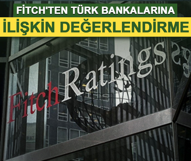 Fitch'ten Türk bankalarına ilişkin değerlendirme