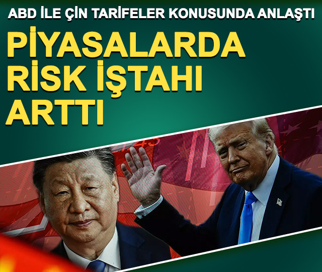 ABD ile Çin'in tarifeler konusunda anlaşması piyasalardaki risk iştahını artırdı