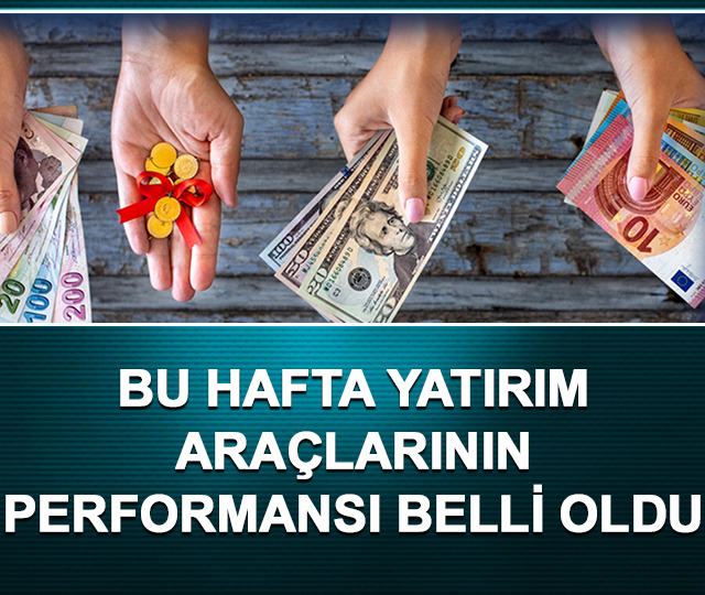 Bu hafta yatırım araçlarının performansı