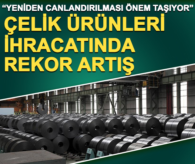 Türkiye'nin çelik ürünleri ihracatında rekor artış