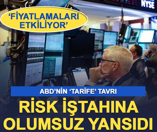ABD'nin 'tarife' tavrı risk iştahını olumsuz etkiledi! 'Fiyatlamaları etkiliyor'