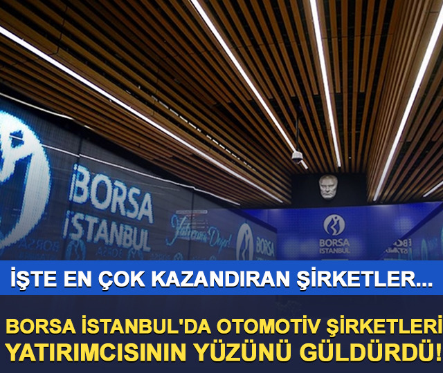 Borsa İstanbul'da otomotiv şirketleri yatırımcısının yüzünü güldürdü!