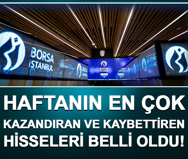 Borsada haftanın en çok kazandıran ve kaybettiren hisseleri belli oldu!