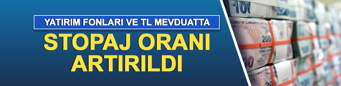 Yatırım fonları ve TL mevduatta stopaj oranı artırıldı