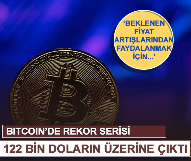 Bitcoin'de rekor serisi! 122 bin doların üzerine çıktı 'Beklenen fiyat artışlarından faydalanmak için...'