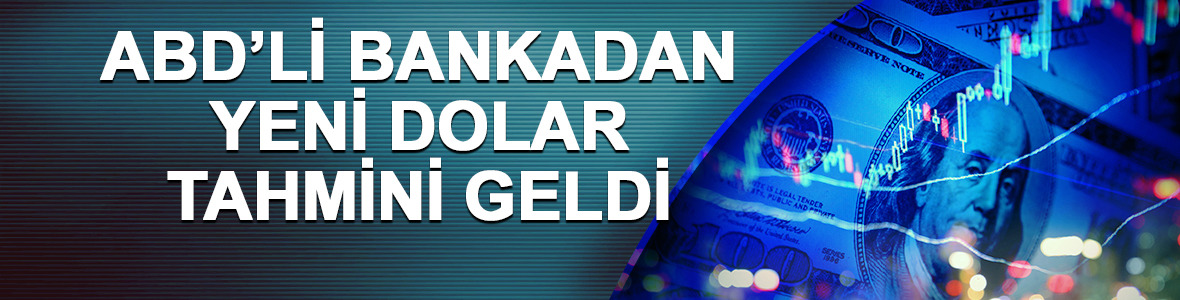 Dev bankadan yeni dolar tahmini geldi!