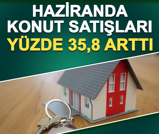 Türkiye'de haziranda konut satışları yüzde 35,8 arttı