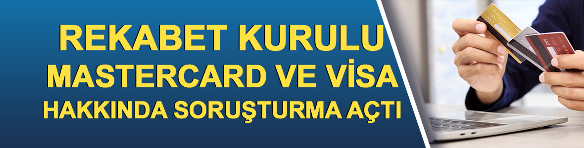 Rekabet Kurulu, Mastercard ve Visa hakkında soruşturma açtı