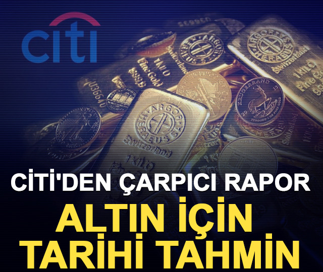 Citi'den çarpıcı rapor: altın için tarihi tahmin
