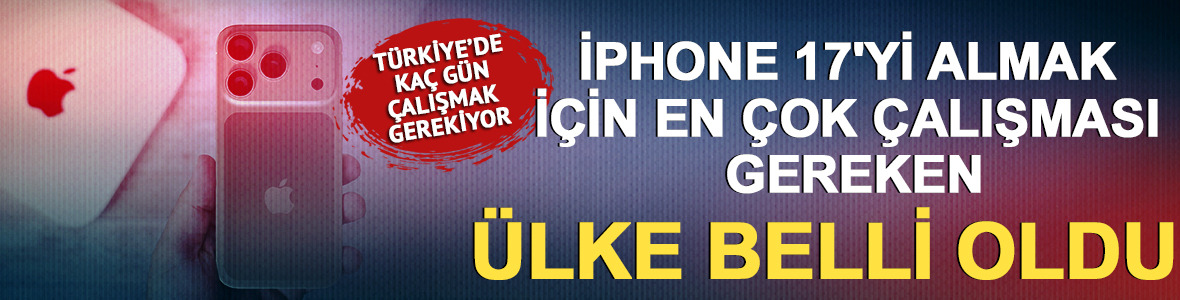 Türkiye'de iPhone 17 almak için kaç gün çalışmak gerekiyor?