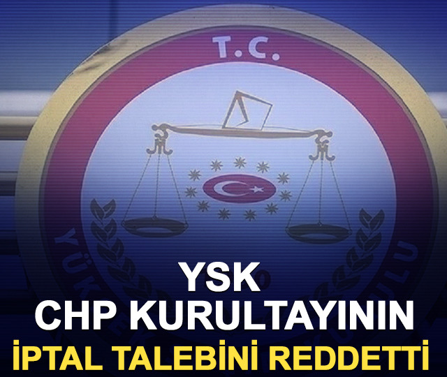 YSK, CHP Kurultayının İptal Talebini Reddetti