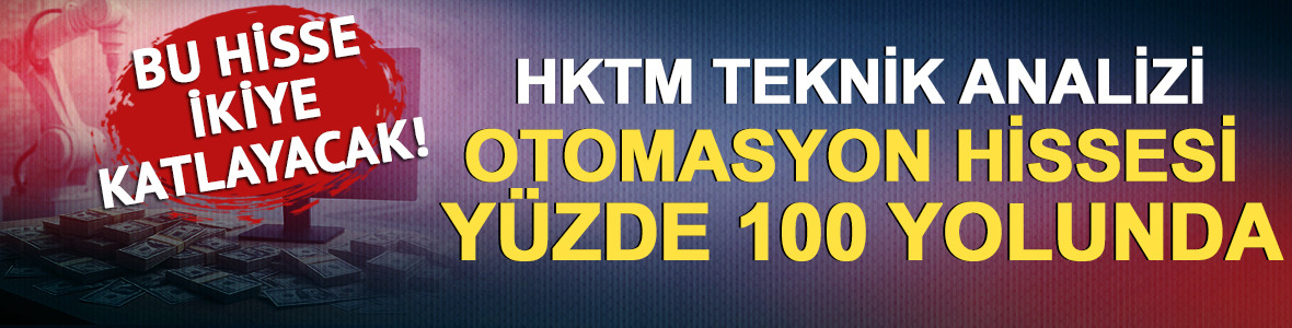 Bu hisse ikiye katlayacak! Otomasyon hissesi yüzde 100 yolunda... (HKTM teknik analizi)