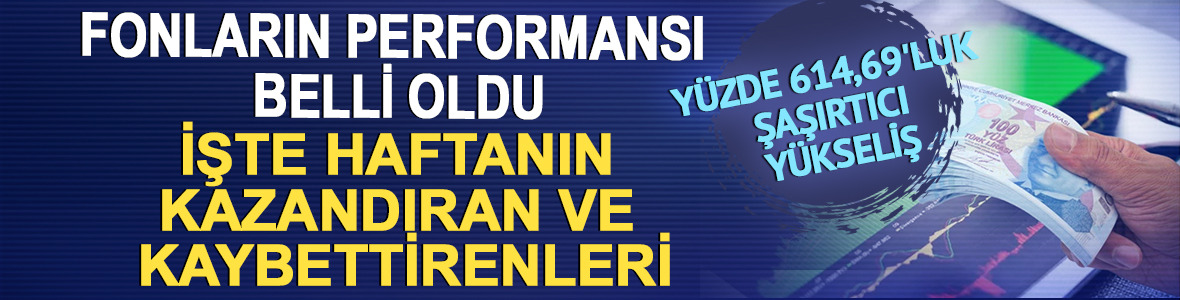 Fon performansı belli oldu: Haftanın en fazla kazandıran ve kaybettiren yatırım fonları