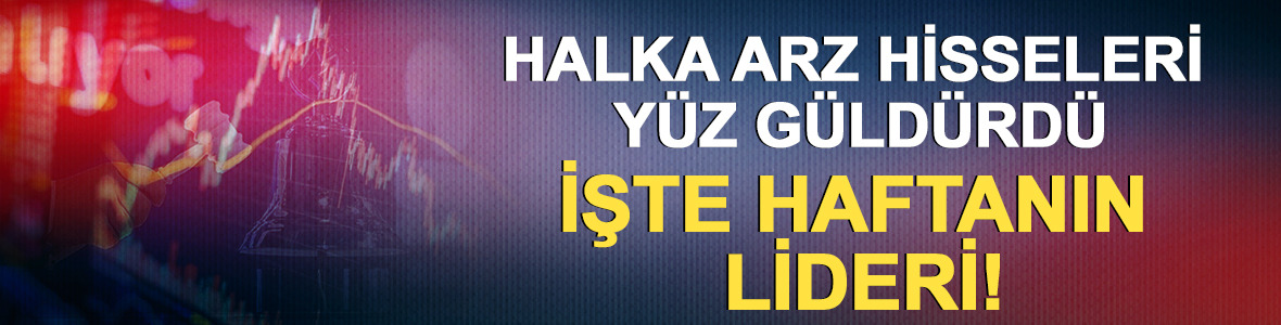 Halka arz hisseleri yüz güldürdü: Yüzde 60 yükselişle işte haftanın lideri!