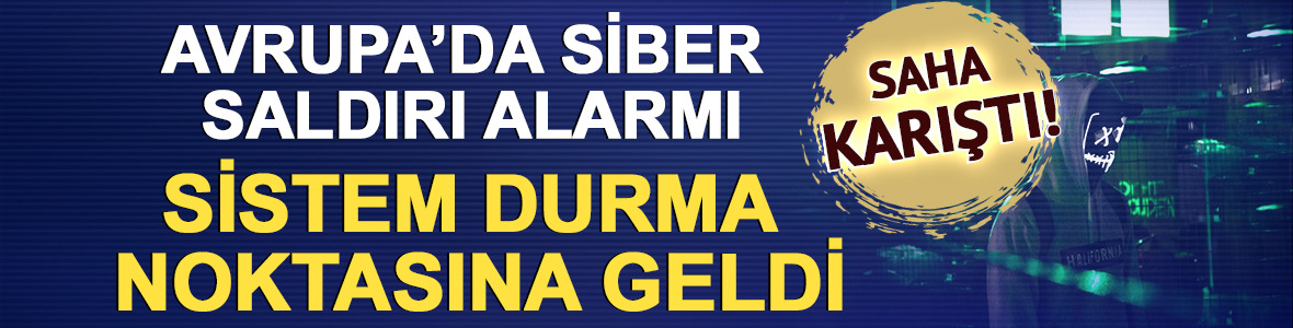 Saha karıştı! Avrupa’da siber saldırı alarmı: Sistem durma noktasına geldi