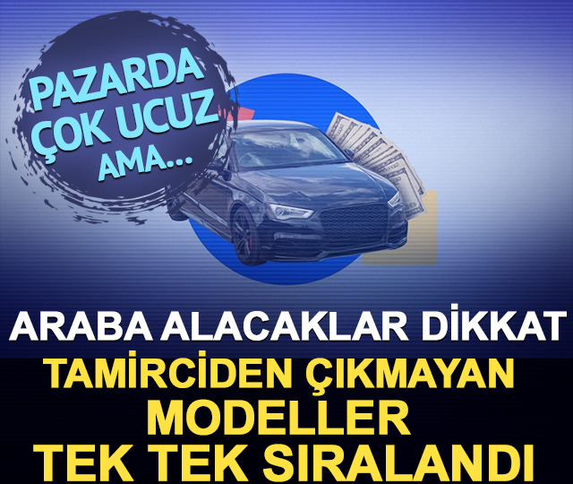 İkinci el araba alacaklar dikkat! Pazarda çok ucuz ama… Tamirciden çıkmayan o modeller tek tek sıralandı