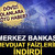Dövizi olanlara kötü haber! TCMB mevduat faizlerini indirdi 