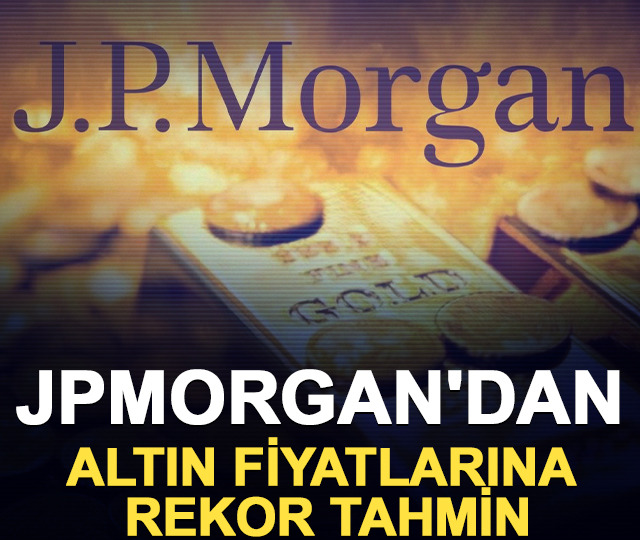 JPMorgan'dan altın fiyatlarına rekor tahmin