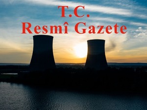 Resmi Gazete&rsquo;de n&uuml;kleer kararı! İhracat ve ithalat kuralları belirlendi