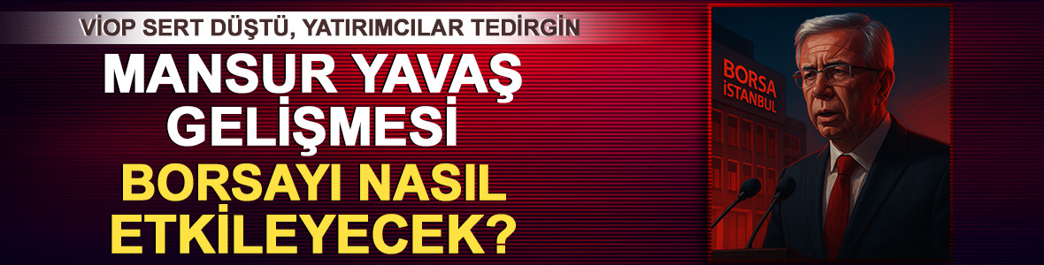 VİOP %3 düştü, yatırımcılar tedirgin: Mansur Yavaş gelişmesi borsayı nasıl etkileyecek?