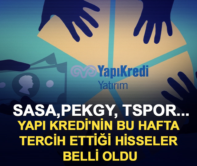 Yapı Kredi'nin bu hafta tercih ettiği hisseler belli oldu