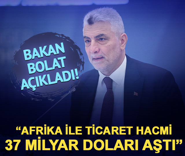 Bolat: "Türkiye-Afrika dış ticaret hacmi bu yıl 40 milyar dolara ulaşacak"