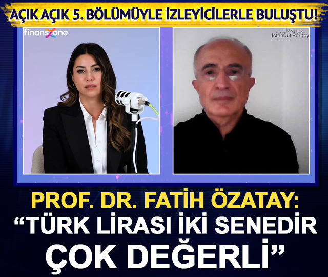 Açık Açık 5. bölümüyle izleyicilerle buluştu! Prof. Dr. Fatih Özatay: “Türk lirası iki senedir çok değerli”