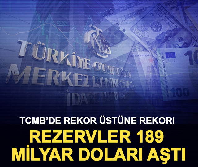 TCMB’de rekor üstüne rekor! Rezervler 189 milyar doları aştı