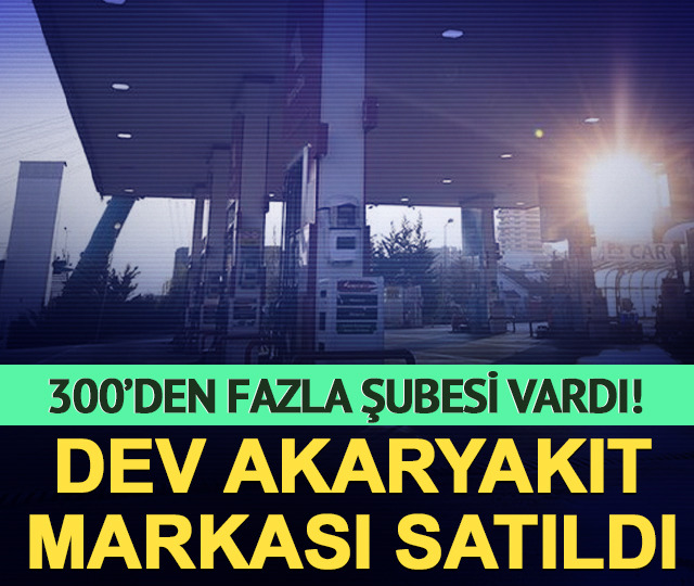 300'den fazla şubesi vardı! Dev akaryakıt markası satıldı