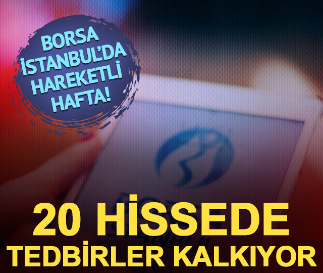 Borsa İstanbul'da hareketli hafta! 20 hissede tedbirler kalkıyor