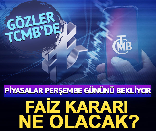 Piyasalar perşembe gününü bekliyor: TCMB'nin faiz kararı ne olacak?