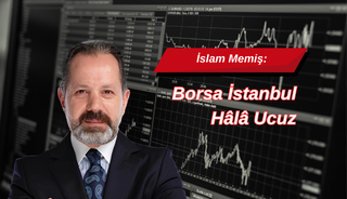 İslam Memiş: Borsa İstanbul Hâlâ Ucuz