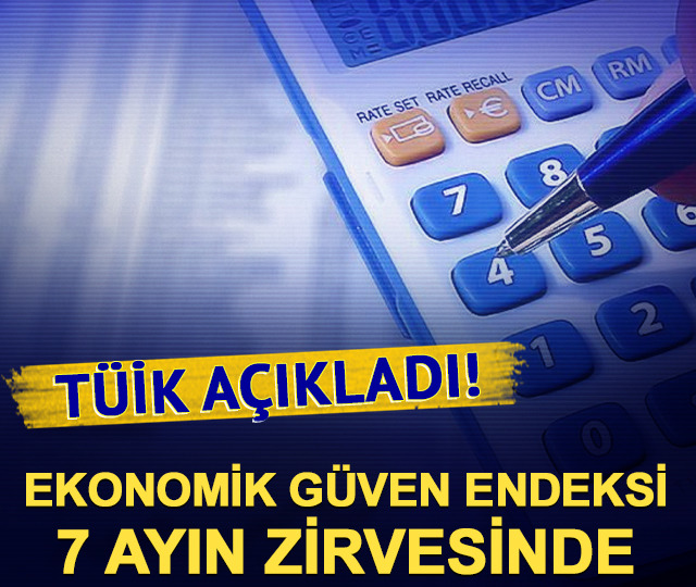 TÜİK açıkladı! Ekonomik güven endeksi 7 ayın zirvesinde