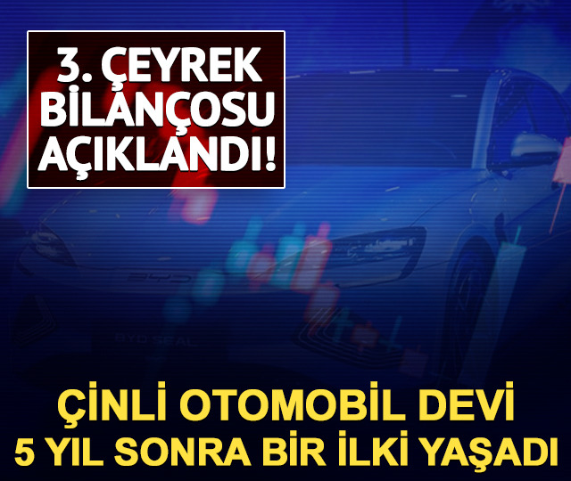 BYD üçüncü çeyrek bilançosunu açıkladı! Çinli otomobil devi 5 yıl sonra bir ilki yaşadı