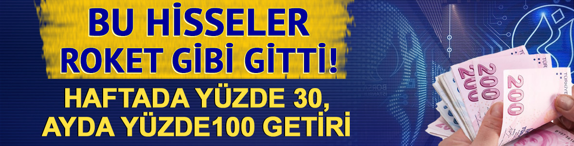 Bu hisseler roket gibi gitti: Haftada yüzde 30, ayda yüzde 100 getiri