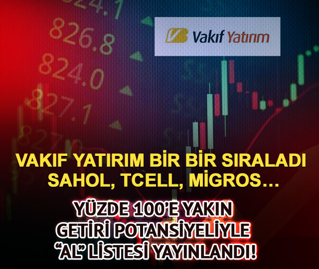 Vakıf Yatırım Bir Bir Sıraladı: SAHOL, TCELL, MİGROS…Yüzde 100’e Yakın Getiri Potansiyeliyle “AL” Listesi Yayınlandı