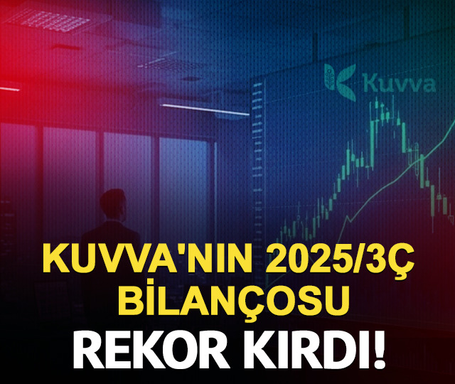 KUVVA'nın 2025/3Ç bilançosu rekor kırdı!
