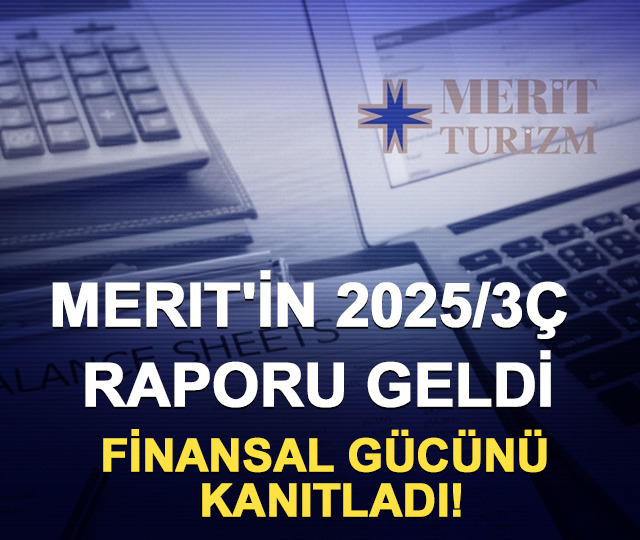 MERIT'in 2025/3Ç raporu geldi: Finansal gücünü kanıtladı!