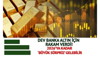 Morgan Stanley Altın İçin Net Rakam Verdi: 2026’ya Kadar ‘Büyük Sürpriz’ Gelebilir