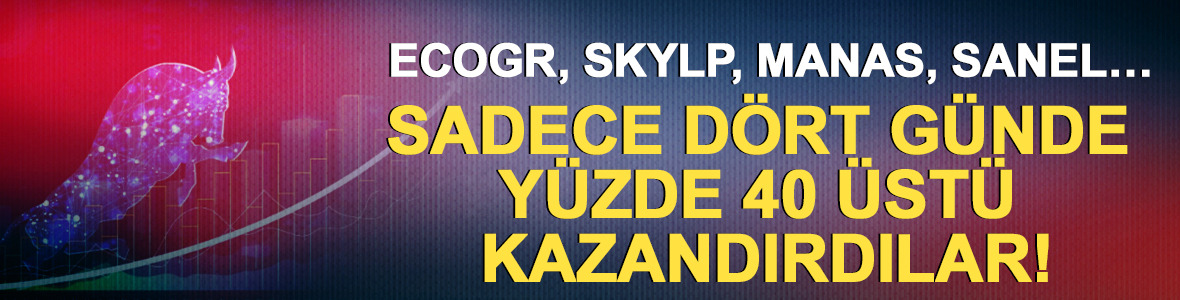 ECOGR, SKYLP, MANAS, SANEL…Sadece Dört Günde Yüzde 40 Üstü Kazandırdılar!