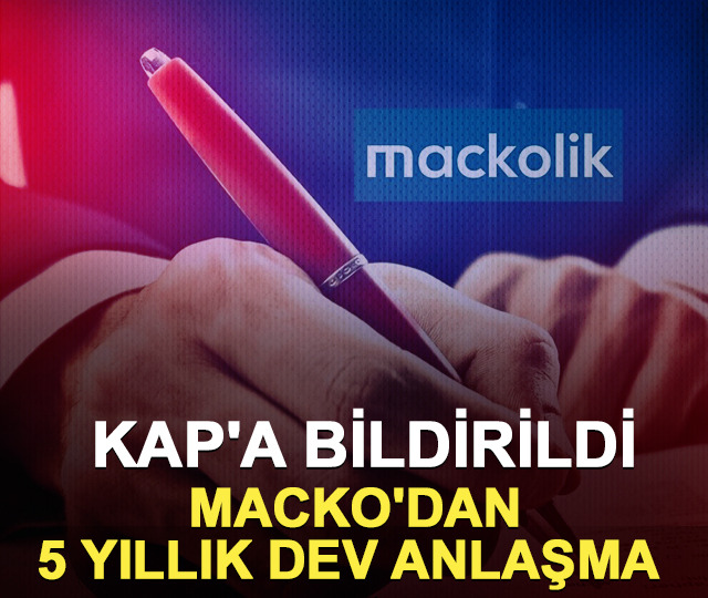 KAP'a bildirdi: MACKO'dan 5 yıllık dev anlaşma