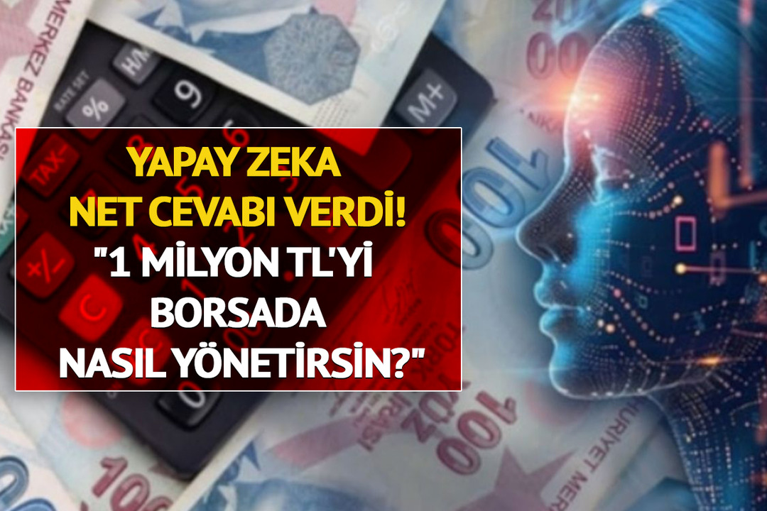 Yapay zekaya sorduk: "1 milyon TL'yi borsada nasıl y&ouml;netirsin?" cevap net