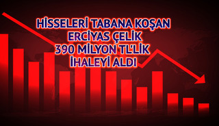 Hisseleri tabana koşan Erciyas Çelik, 390 milyon TL'lik ihaleyi aldı