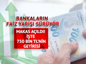 Faiz Makası A&ccedil;ıldı! 750 bin TL'nin getirisi belli oldu