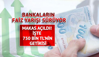 Faiz Makası Açıldı! 750 bin TL'nin getirisi belli oldu