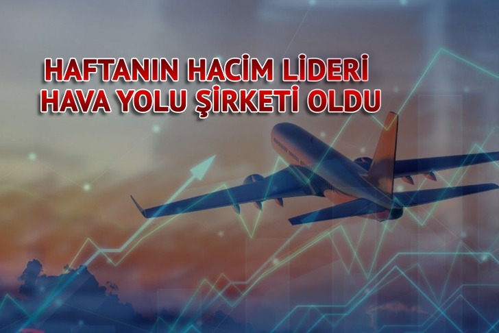 Haftanın hacim lideri belli oldu! Hava yolu şirketi uçuşa geçti