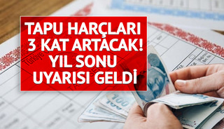 Tapu har&ccedil;ları 3 kat aratacak Yıl sonu uyarısı geldi